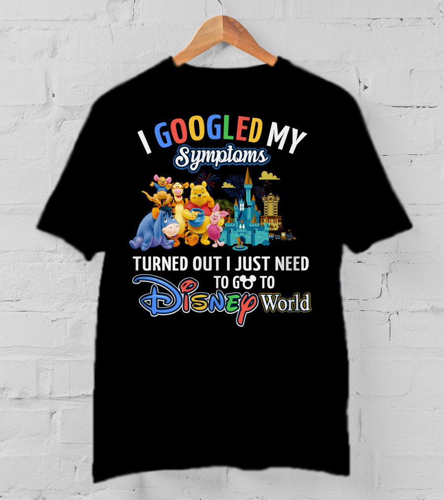 I Googled My Symptoms Turned Out I Just Need To Go To Disney World Winnie The Pooh T-Shirt