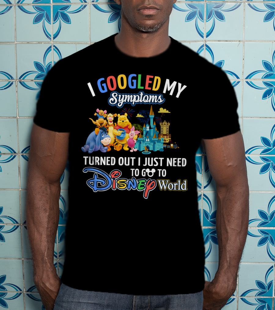 I Googled My Symptoms Turned Out I Just Need To Go To Disney World Winnie The Pooh T-Shirt