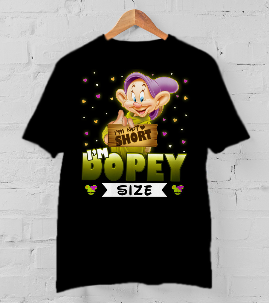 I'm Not Short I'm Dopey Size T-Shirt