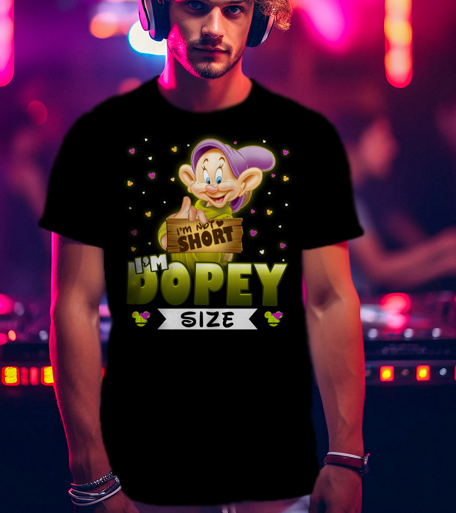 I'm Not Short I'm Dopey Size T-Shirt