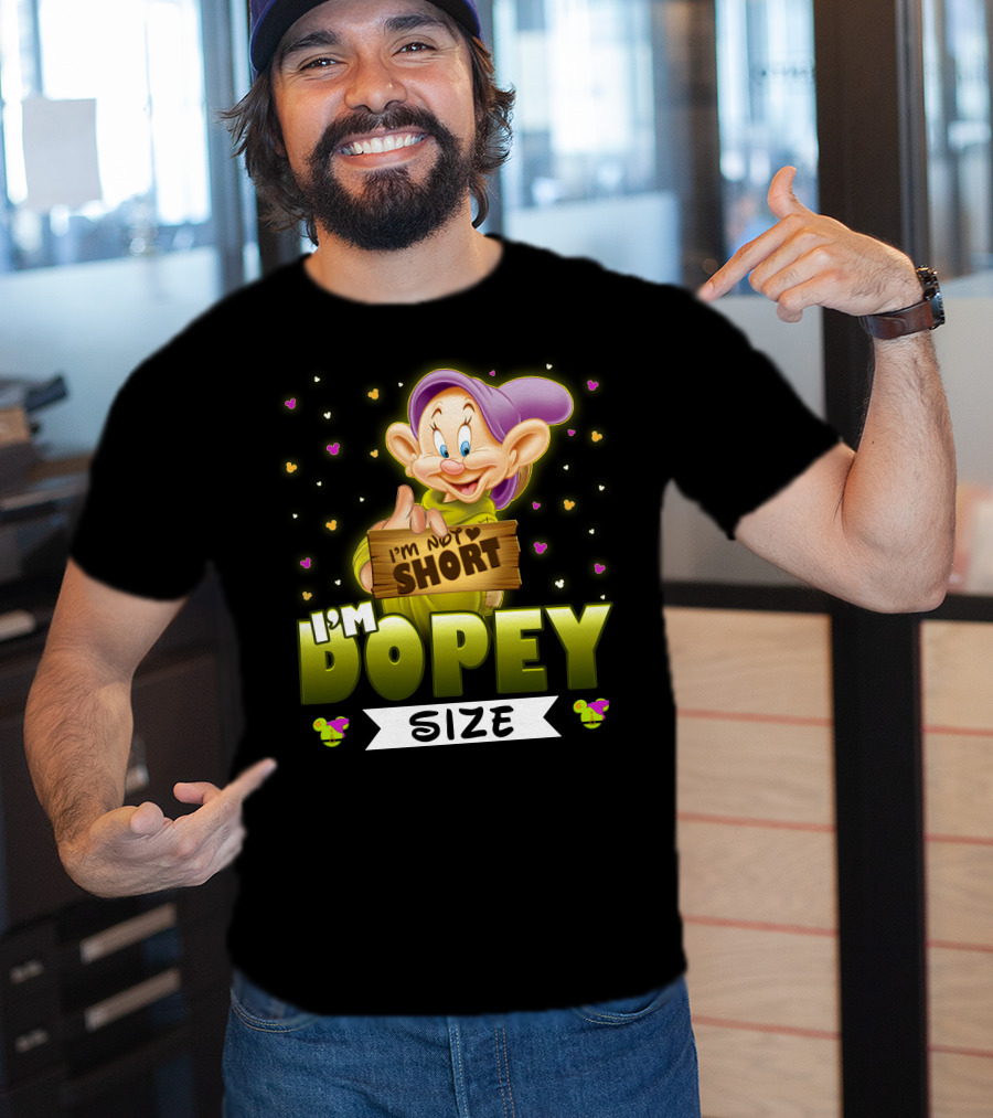 I'm Not Short I'm Dopey Size T-Shirt