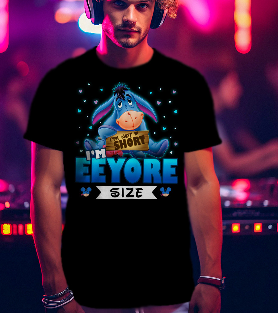 I'm Eeyore I'm Not Short Size T-Shirt