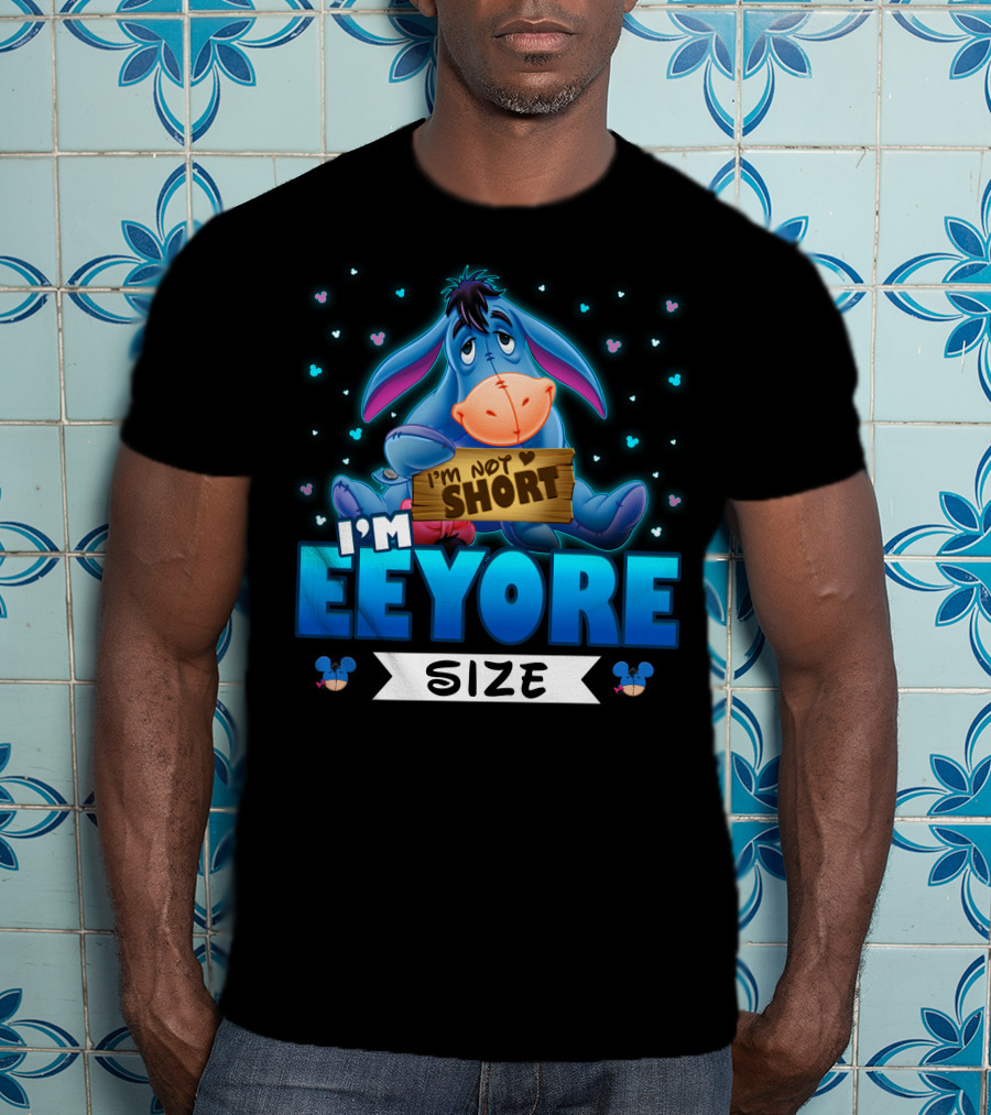 I'm Eeyore I'm Not Short Size T-Shirt