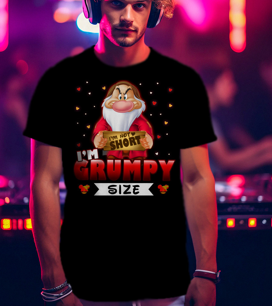 I'm Not Short I'm Grumpy Size T-Shirt