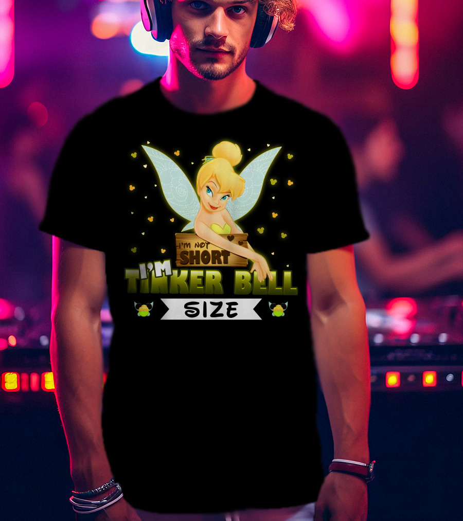 I'm Not Short I'm Tinker Bell Size T-Shirt