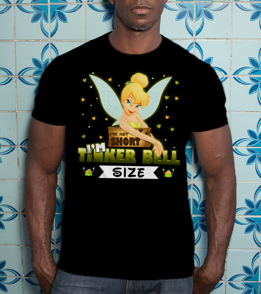 I'm Not Short I'm Tinker Bell Size T-Shirt