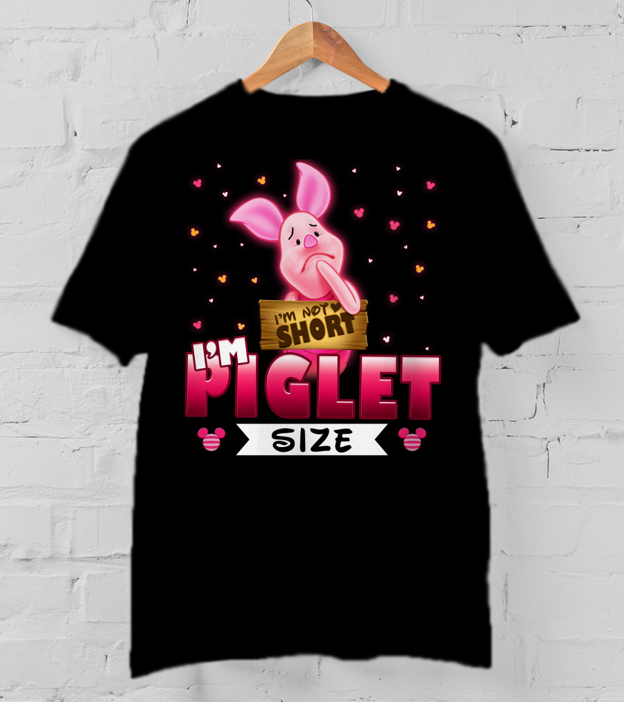 I'm Not Short I'm Piglet Size T-Shirt