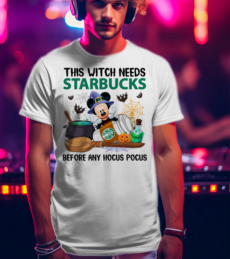 This Witch Needs Starbucks Before Any Hocus Pocus With Mickey Mouse Halloween Theme T-Shirt