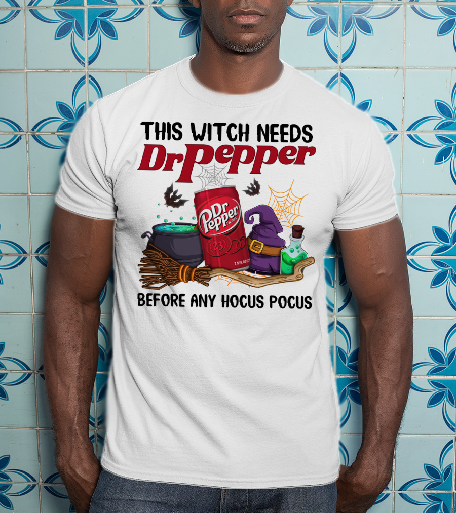 This Witch Needs Dr Pepper Before Any Hocus Pocus T-Shirt