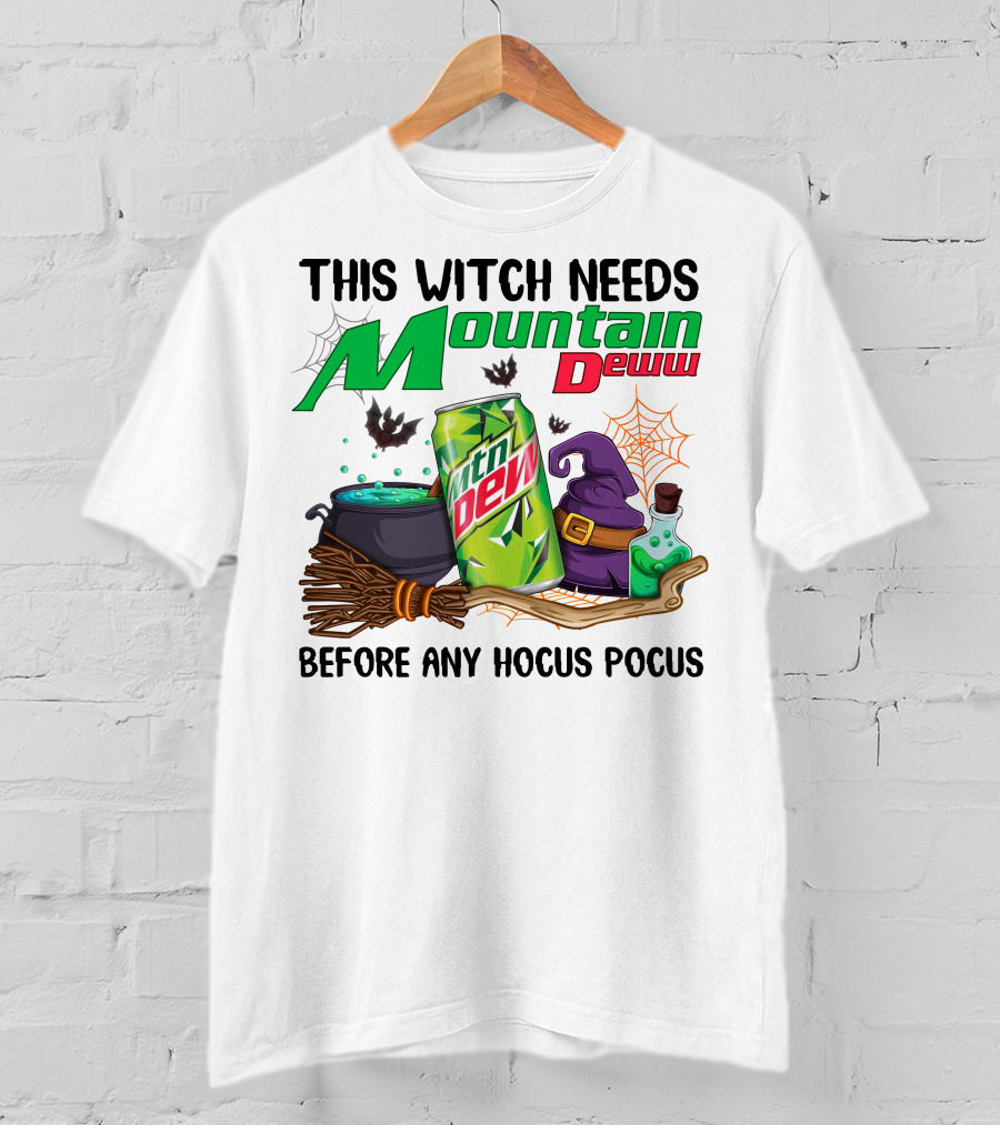 This Witch Needs Mountain Dew Before Any Hocus Pocus T-Shirt