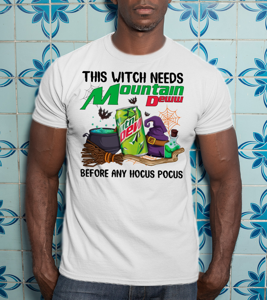 This Witch Needs Mountain Dew Before Any Hocus Pocus T-Shirt