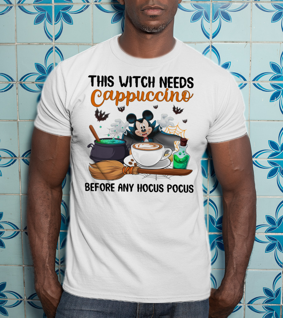This Witch Needs Cappuccino Before Any Hocus Pocus Magic Mouse Potion Cauldron Broomstick T-Shirt