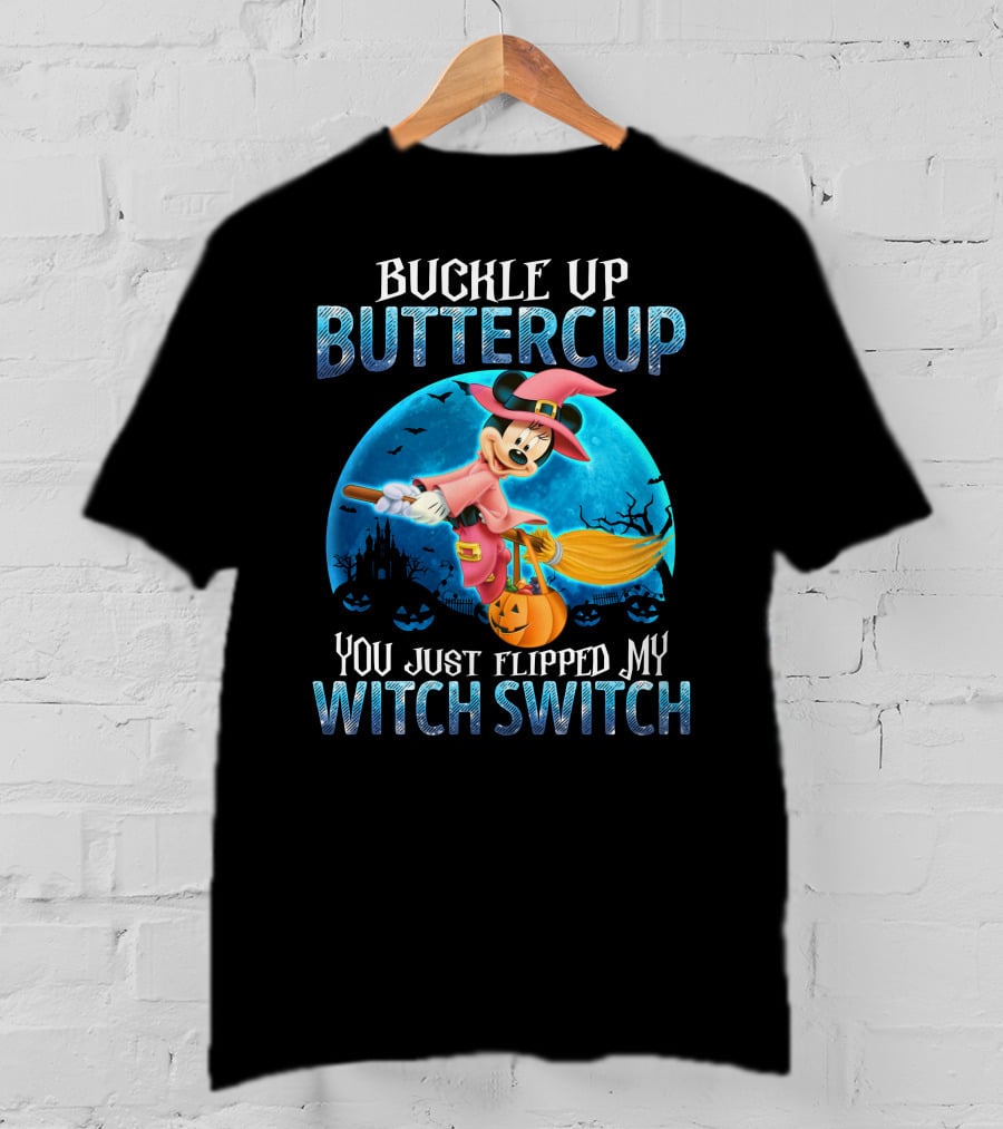 Buckle Up Buttercup You Just Flipped My Witch Switch Minnie T-Shirt