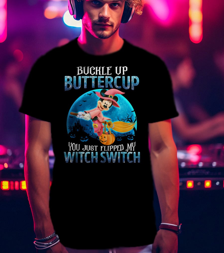 Buckle Up Buttercup You Just Flipped My Witch Switch Minnie T-Shirt