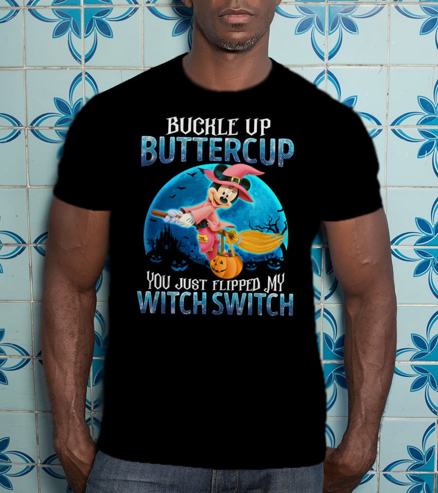 Buckle Up Buttercup You Just Flipped My Witch Switch Minnie T-Shirt