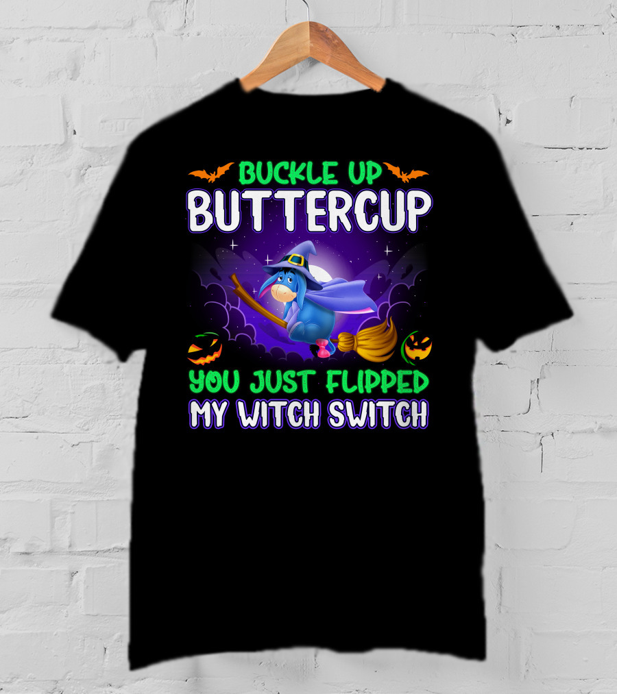 Buckle Up Buttercup You Just Flipped My Witch Switch Eeyore Halloween Theme T-Shirt
