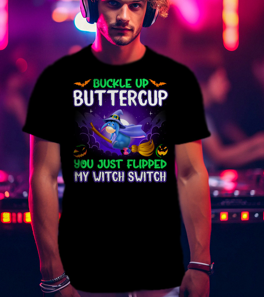 Buckle Up Buttercup You Just Flipped My Witch Switch Eeyore Halloween Theme T-Shirt