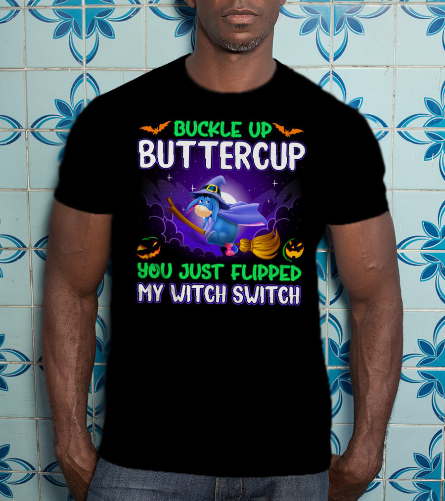 Buckle Up Buttercup You Just Flipped My Witch Switch Eeyore Halloween Theme T-Shirt