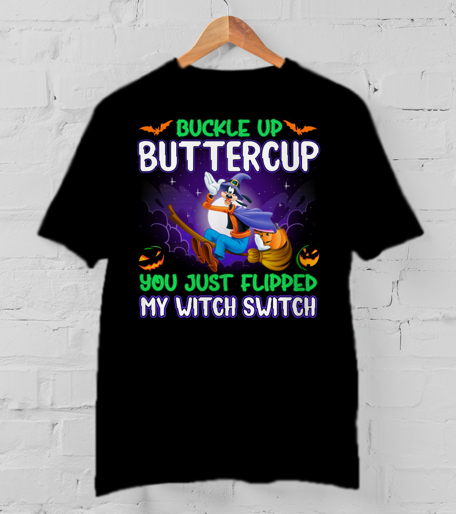 Buckle Up Buttercup You Just Flipped My Witch Switch Halloween Goofy T-Shirt