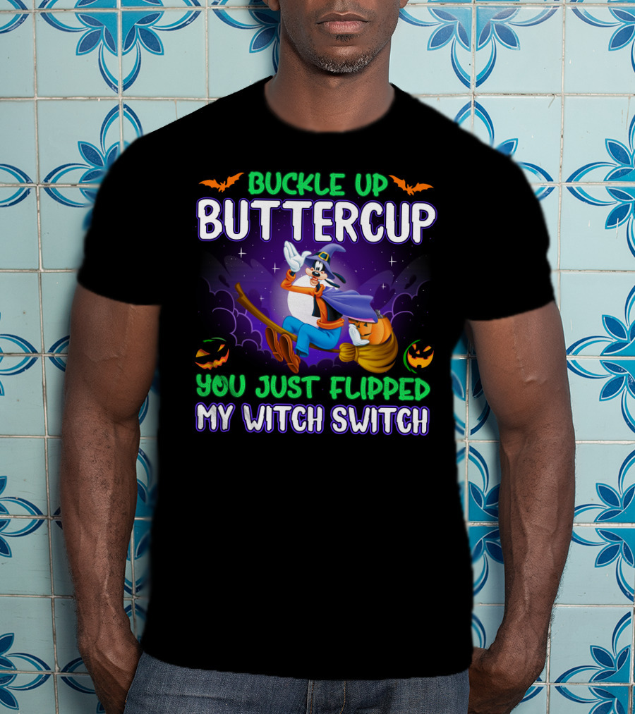 Buckle Up Buttercup You Just Flipped My Witch Switch Halloween Goofy T-Shirt