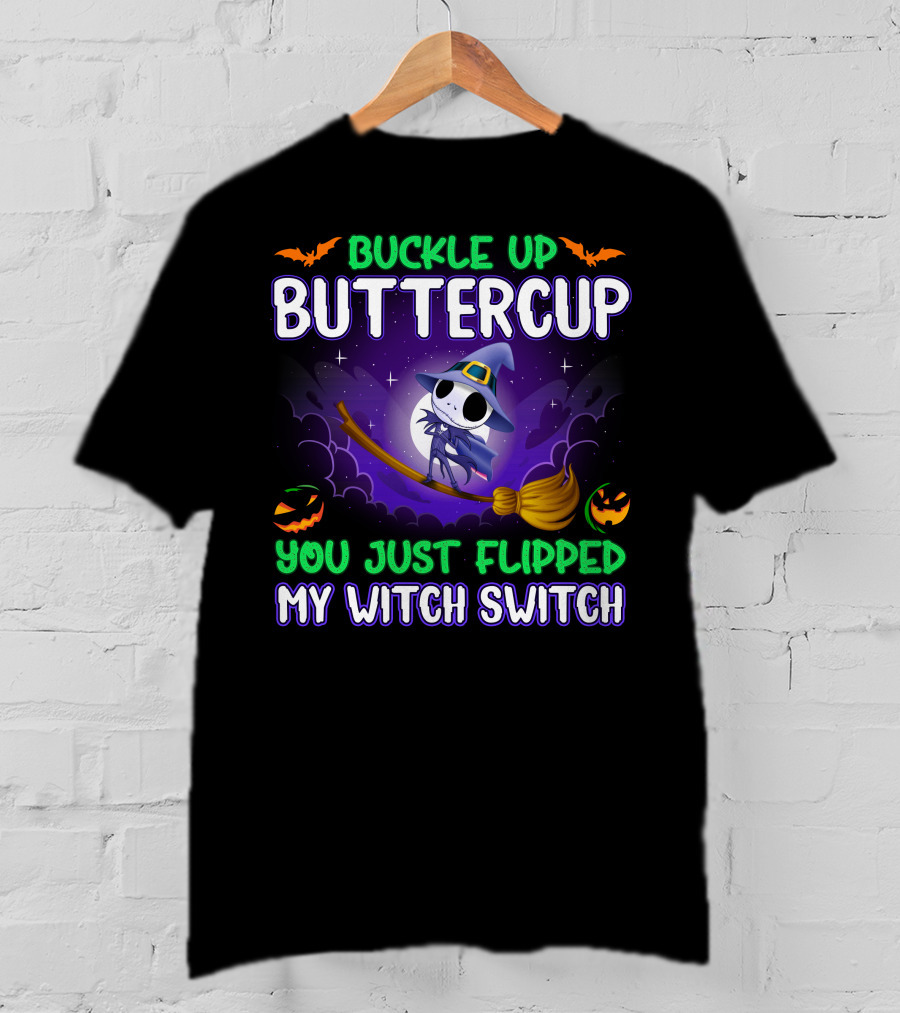 Buckle Up Buttercup You Just Flipped My Witch Switch T-Shirt