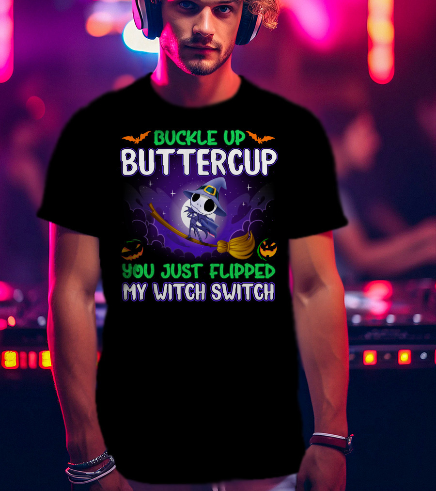 Buckle Up Buttercup You Just Flipped My Witch Switch T-Shirt