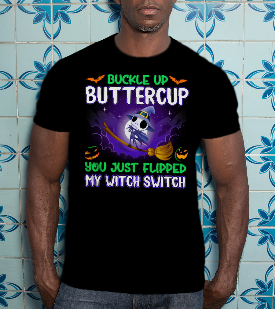 Buckle Up Buttercup You Just Flipped My Witch Switch T-Shirt