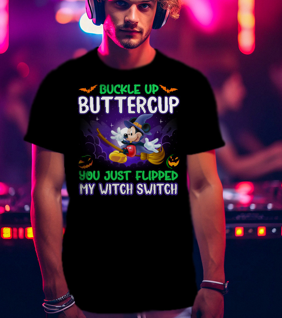 Buckle Up Buttercup You Just Flipped My Witch Switch Mickey Halloween T-Shirt