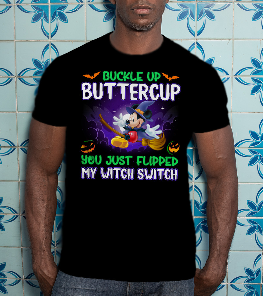 Buckle Up Buttercup You Just Flipped My Witch Switch Mickey Halloween T-Shirt