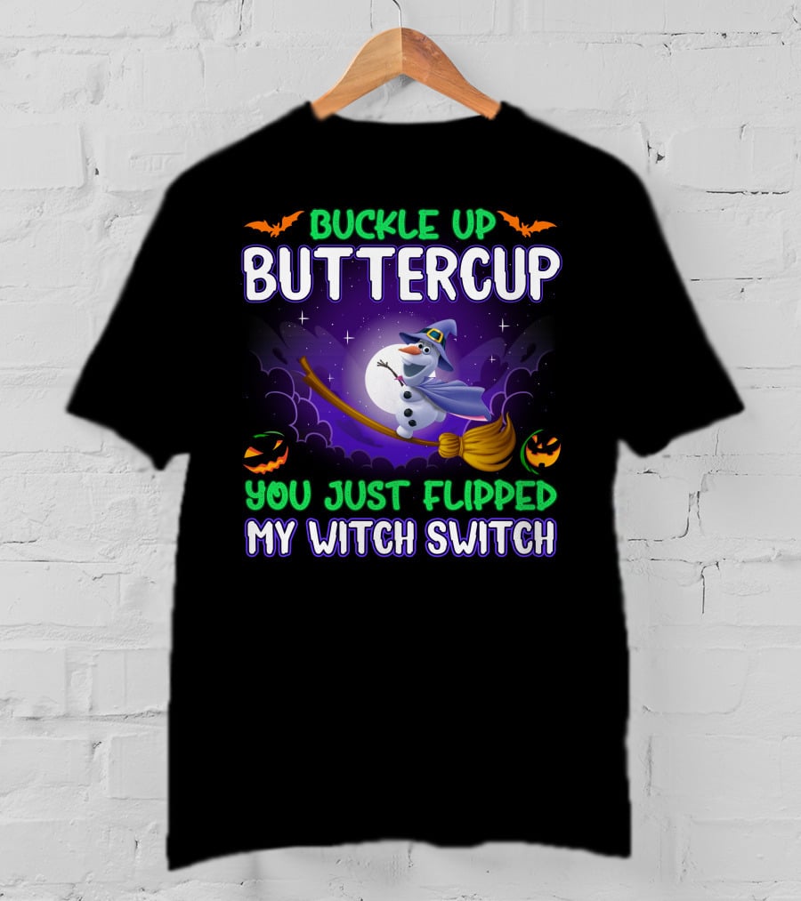 Buckle Up Buttercup You Just Flipped My Witch Switch Halloween Olaf Broomstick T-Shirt
