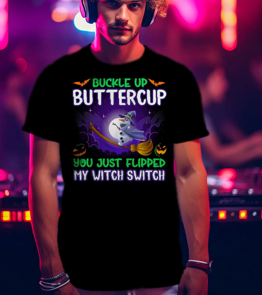 Buckle Up Buttercup You Just Flipped My Witch Switch Halloween Olaf Broomstick T-Shirt