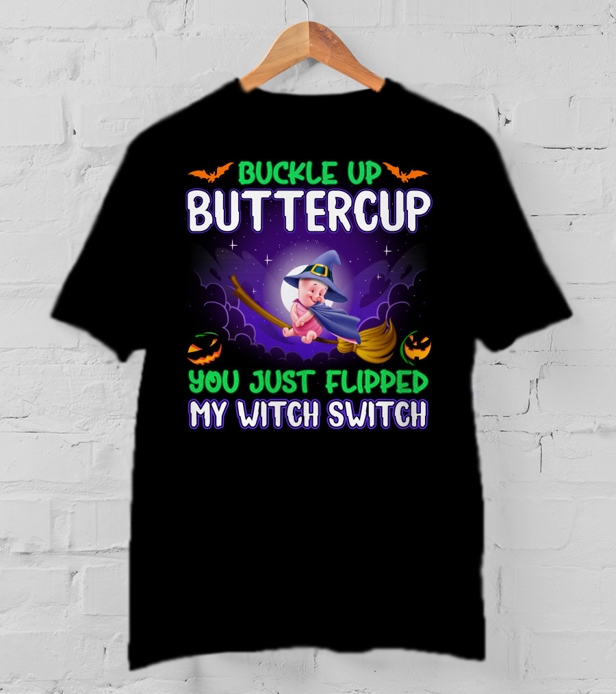 Buckle Up Buttercup You Just Flipped My Witch Switch Piglet T-Shirt