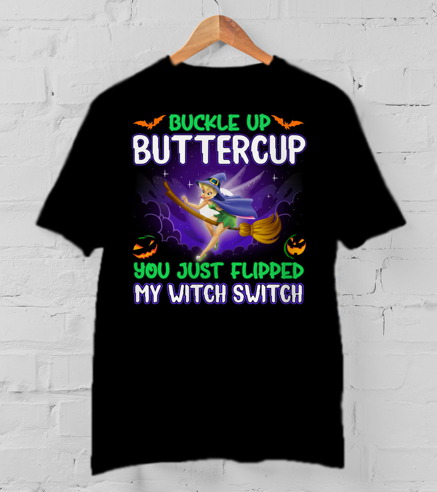 Buckle Up Buttercup You Just Flipped My Witch Switch Tinkerbell Halloween T-Shirt