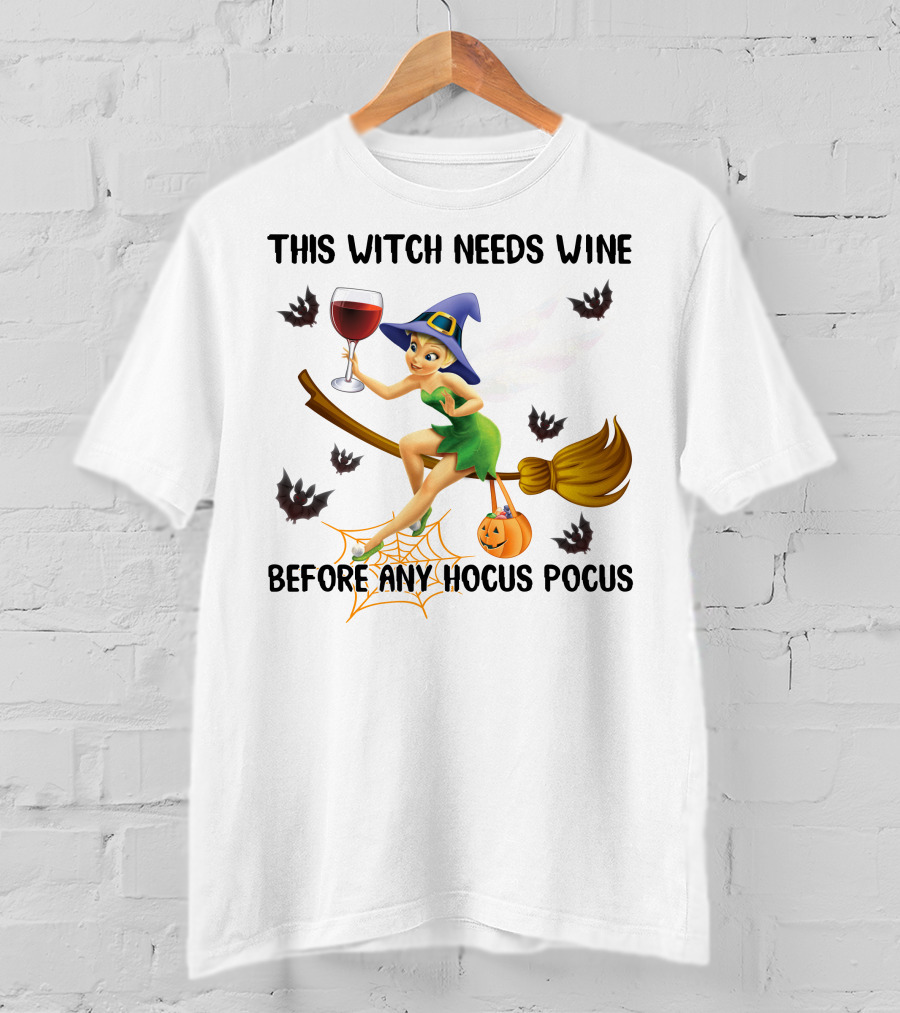 This Witch Needs Wine Before Any Hocus Pocus Tinker Bell T-Shirt