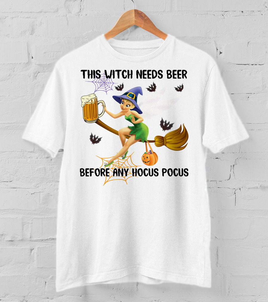 This Witch Needs Beer Before Any Hocus Pocus Tinker Bell Halloween T-Shirt