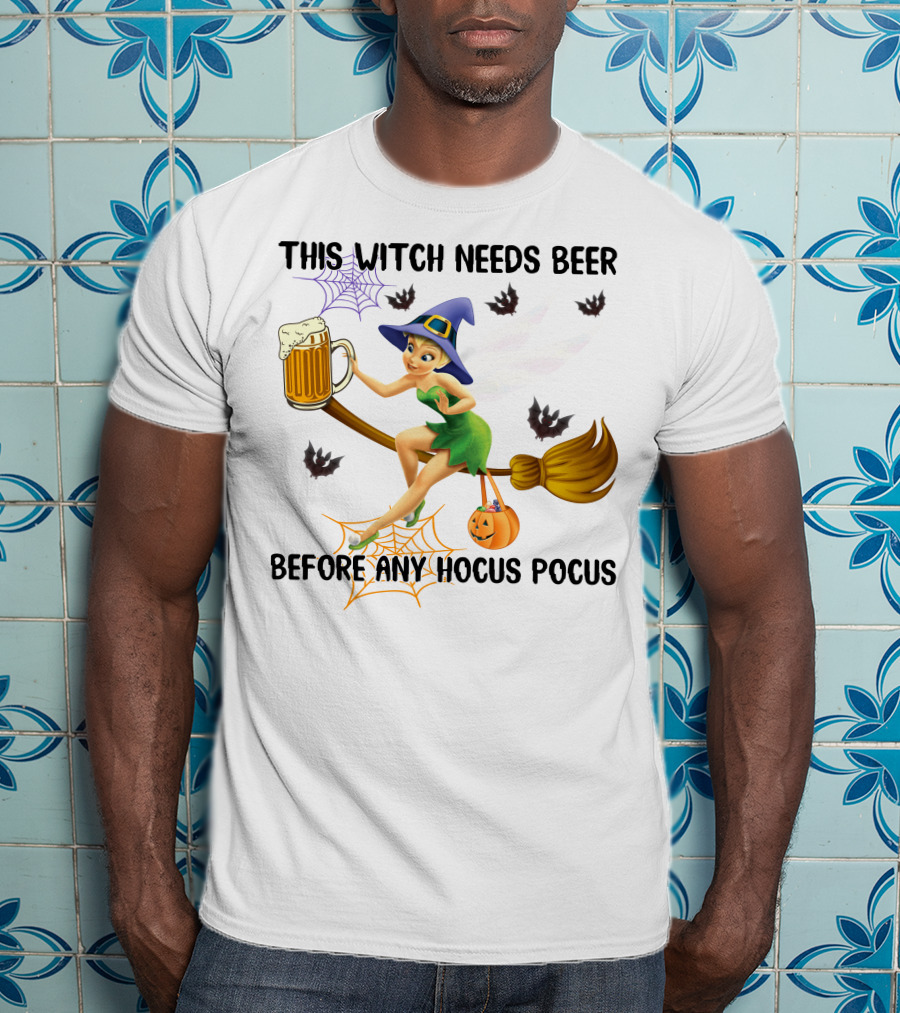 This Witch Needs Beer Before Any Hocus Pocus Tinker Bell Halloween T-Shirt