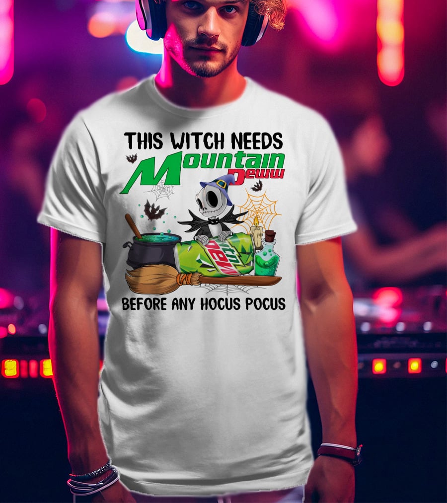 This Witch Needs Mountain Dew Before Any Hocus Pocus Jack Skellington T-Shirt