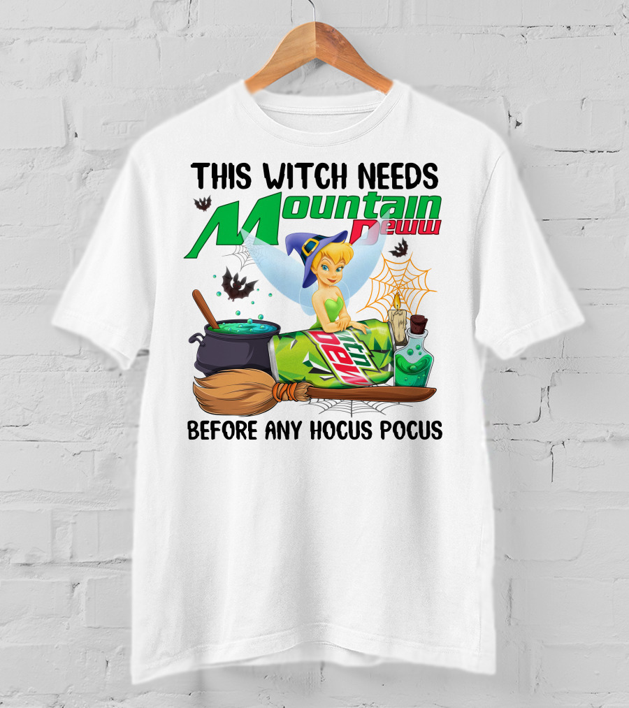 This Witch Needs Mountain Dew Before Any Hocus Pocus Tinker Bell T-Shirt