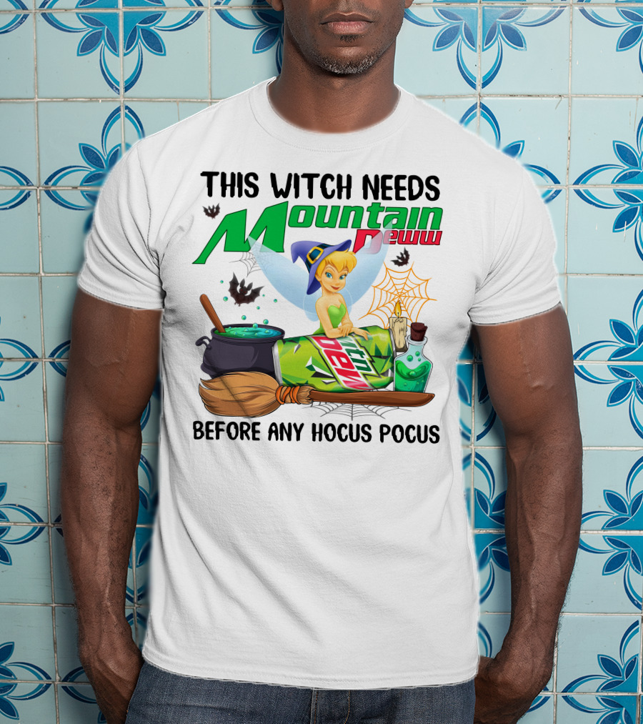 This Witch Needs Mountain Dew Before Any Hocus Pocus Tinker Bell T-Shirt