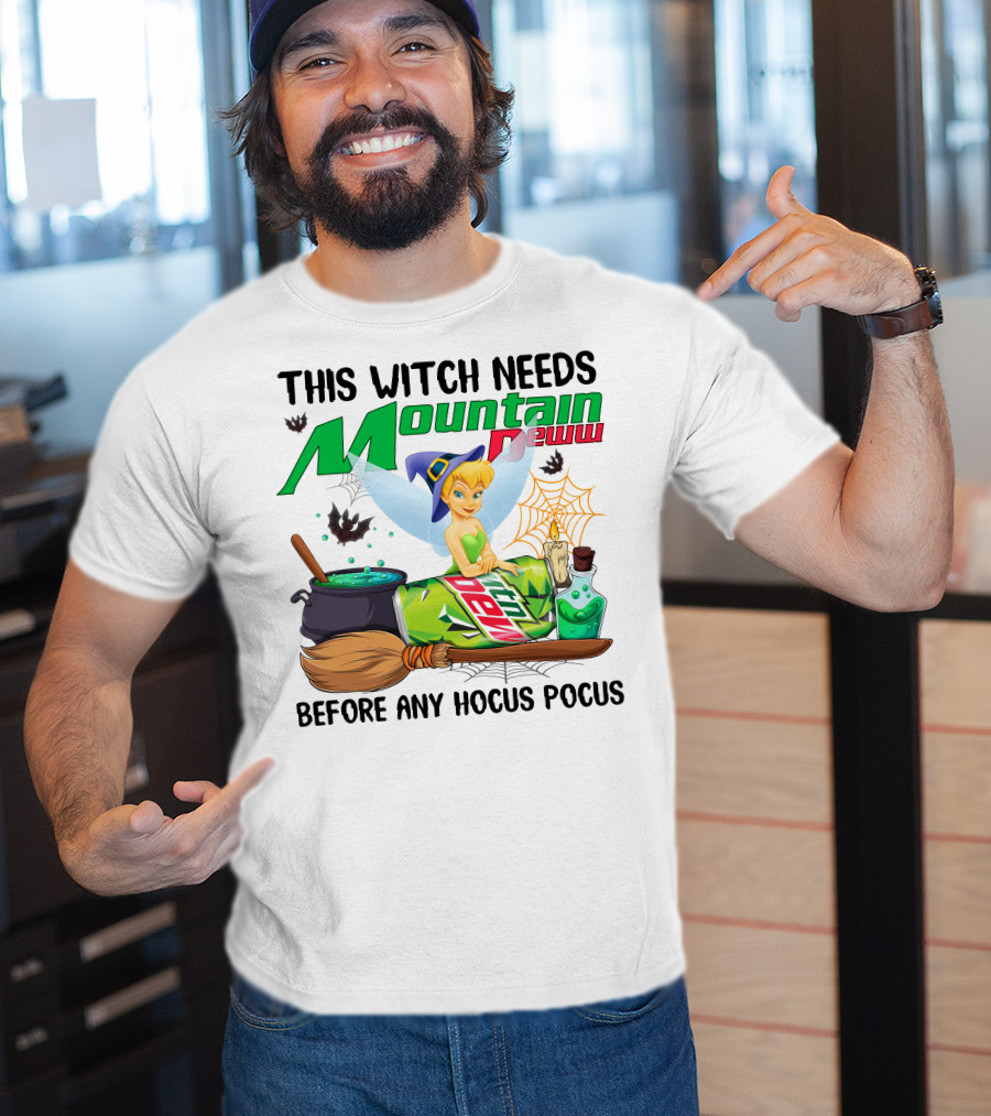 This Witch Needs Mountain Dew Before Any Hocus Pocus Tinker Bell T-Shirt