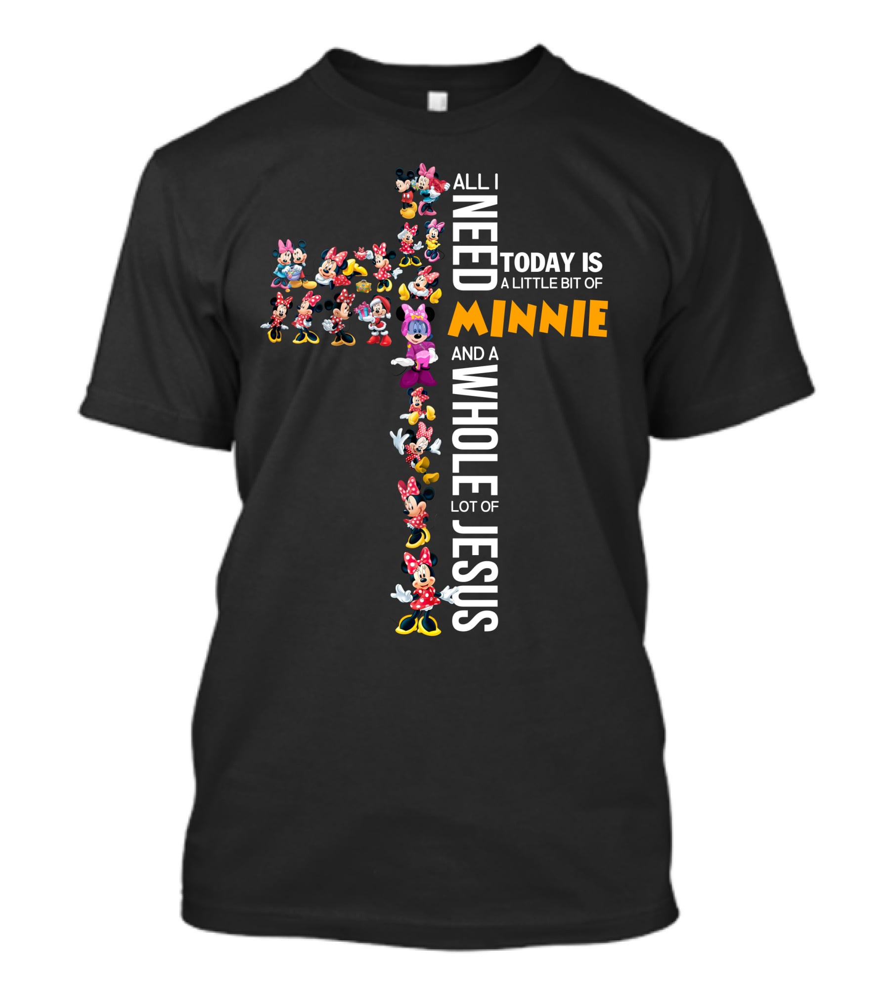 All I Need Today Is A Little Bit Of Minnie And A Whole Lot Of Jesus T-Shirt