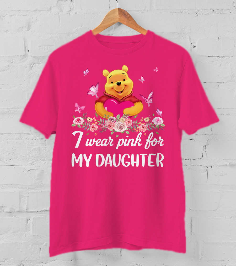 I Wear Pink For My Daughter Pooh Pink Heart Butterfly Flowers T-Shirt