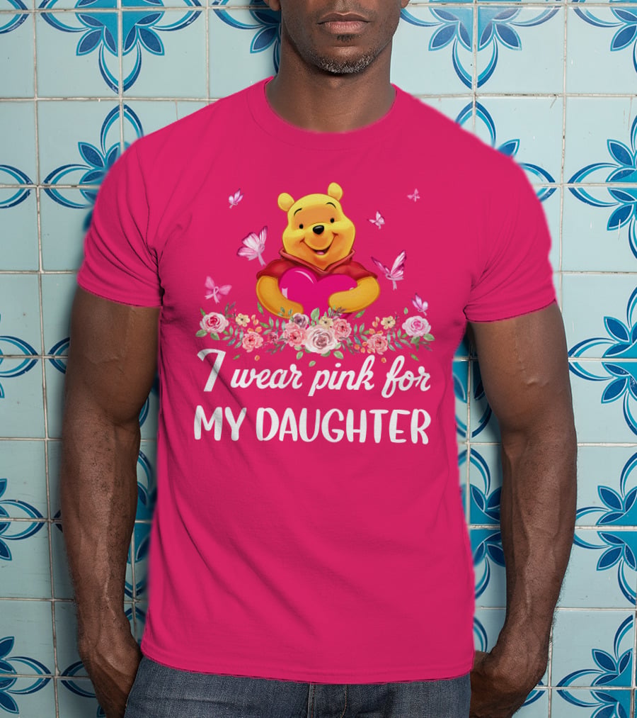 I Wear Pink For My Daughter Pooh Pink Heart Butterfly Flowers T-Shirt