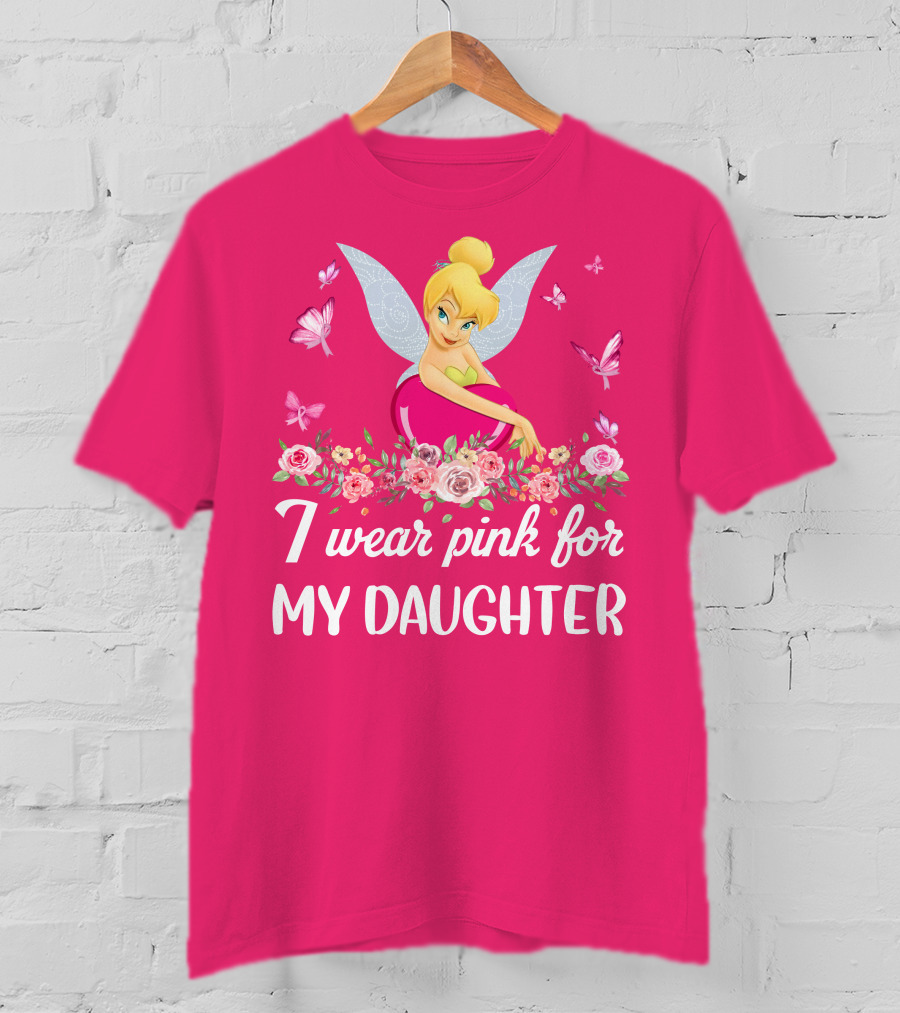 I Wear Pink For My Daughter Tinkerbell Butterflies Flowers T-Shirt