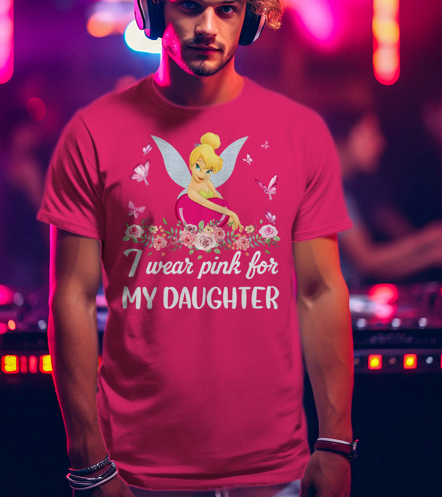 I Wear Pink For My Daughter Tinkerbell Butterflies Flowers T-Shirt