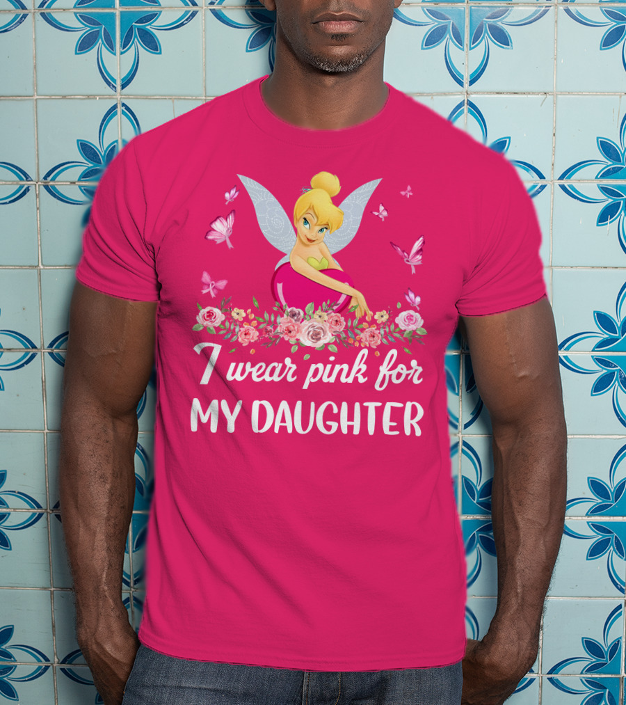I Wear Pink For My Daughter Tinkerbell Butterflies Flowers T-Shirt