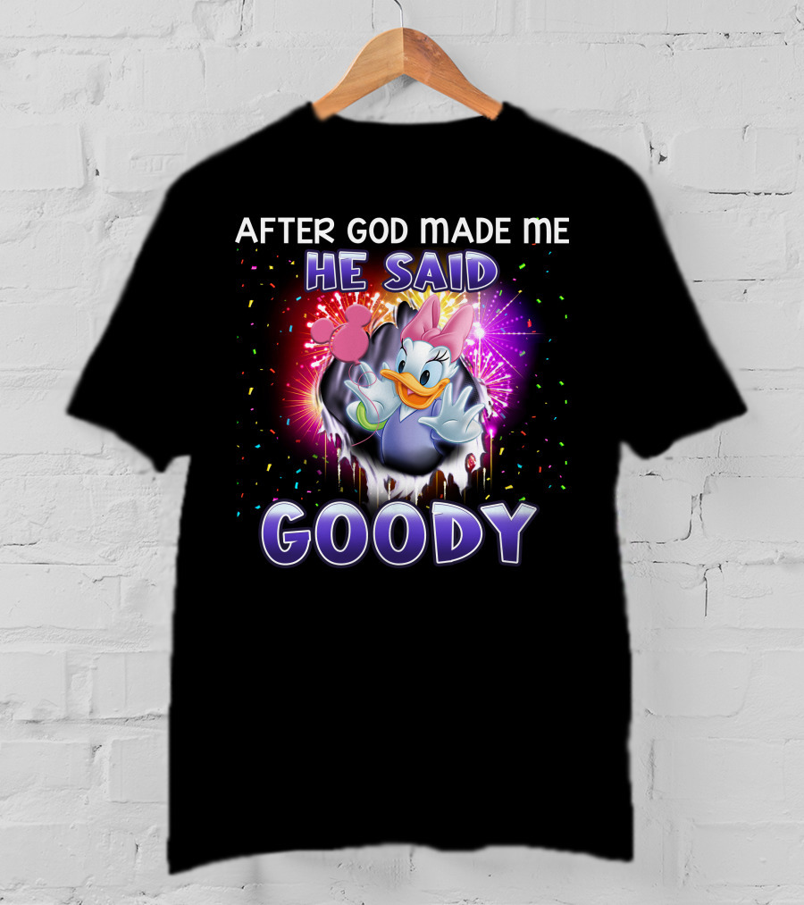 After God Made Me He Said Goody Daisy Duck Celebration Explosion T-Shirt