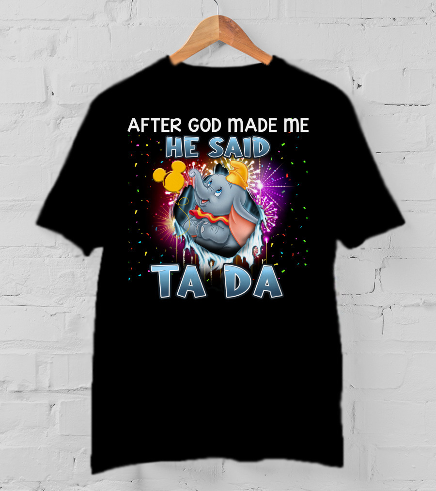 After God Made Me He Said Ta Da Dumbo T-Shirt