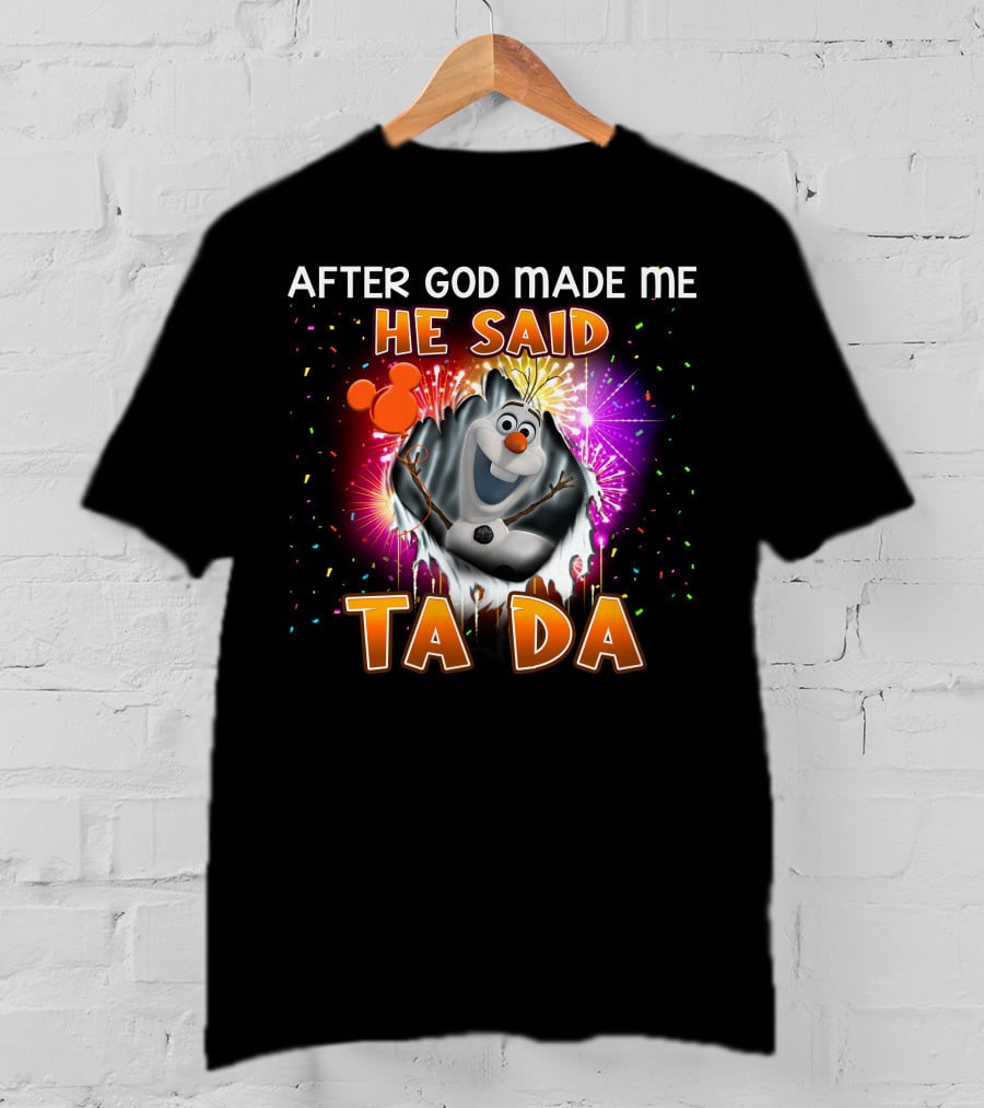 After God Made Me He Said Ta Da Olaf T-Shirt