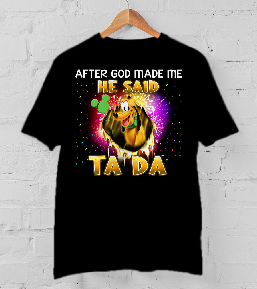 After God Made Me He Said Ta Da Pluto T-Shirt